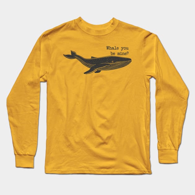 Whale you be mine? Long Sleeve T-Shirt by uncutcreations